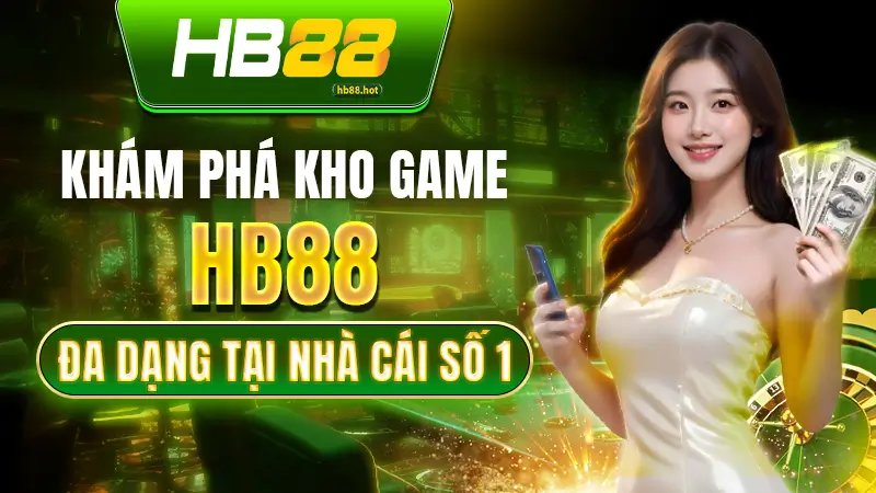Khám phá kho game HB88 đa dạng tại nhà cái số 1